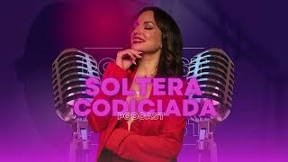 Bienvenidos a SOLTERA CODICIADA PODCAST