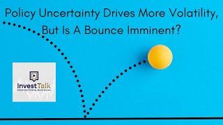 Policy Uncertainty Drives More Volatility, But Is A Bounce Imminent?