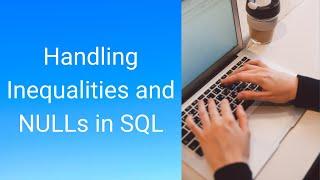 Handling Inequalities and NULLs in SQL
