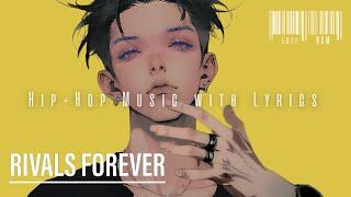 【playlist】RIVALS FOREVER :Hip-Hop music with Lyrics |  Male & Female vocal beats/study to