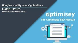 Google's Quality Raters' Guidelines | Marie Haynes at Optimisey