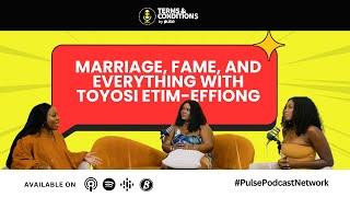 Marriage, Fame, and Everything with Toyosi Etim-Effiong - Terms And Conditions By Pulse