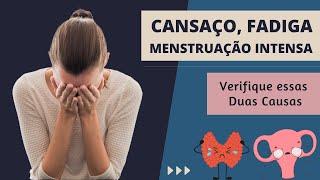 Duas Causas para Cansaço, Fadiga e Menstruação Intensa