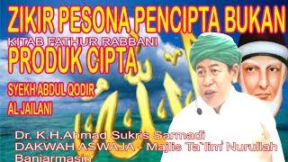 ZIKIR PESONA PENCIPTA BUKAN HASIL CIPTA, syekh Abdul Qadir al Jailani, Dr.K.H.Ahmad Sukris Sarmadi