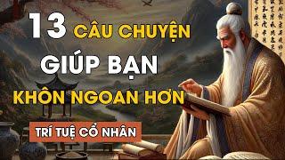 Cổ Nhân Dạy: 13 Câu Chuyện THÂM THÚY Giúp Bạn Sống Khôn Hơn | Triết Lý Cuộc Sống