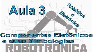 Curso básico de eletrônica e Robótica Aula 3 - Conhecendo os Componentes e sua Simbologia