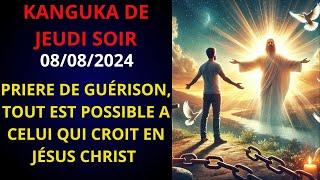 KANGUKA DE JEUDI SOIR ( PRIERE DE GUÉRISON, TOUT EST POSSIBLE A CELUI QUI CROIT EN JÉSUS CHRIST )