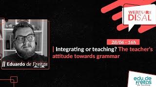 Webinar - Integrating or teaching? The teacher's attitude towards grammar - Eduardo de Freitas