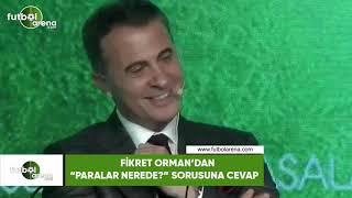 Fikret Orman'dan "Paralar nerede?" sorusuna cevap