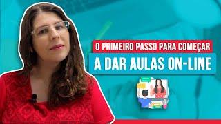 Primeiro passo para começar a dar aulas on-line | Aulas Online de Sucesso