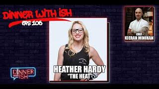 Dinner With Ish I Eps 106 I Dinner w/ boxing bombshell & Brooklyn' very own Heather "The Heat" Hardy