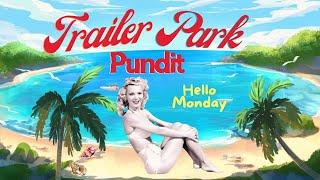 Trailer Park Pundit - Hello Monday - 20240708