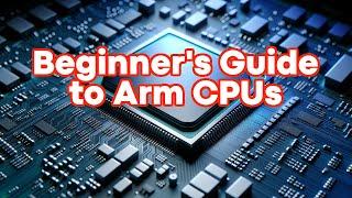 A Beginner's Guide to Arm CPUs - Understanding Cortex-A, Cortex-X, etc