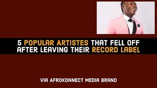 5 Popular Nigerian Musicians that Fell off after Leaving their Record Label