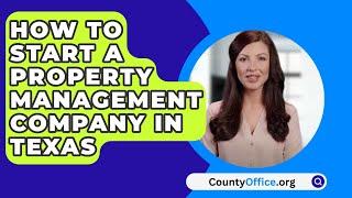 How to Start a Property Management Company in Texas - CountyOffice.org