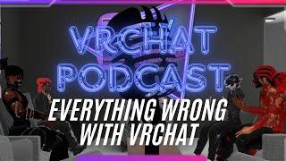 Everything WRONG With VRCHAT | Vrchat Podcast