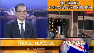 THỜI SỰ NƯỚC ÚC - 01/06/2025 - LÃI SUẤT GIẢM - ĐỪNG VỘI ĂN MỪNG CHIẾN THẮNG