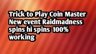 Trick to Play Coin Master New event Raidmadness | spins hi spins | 100% working | love gaming zone