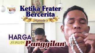 HARGA SEBUAH PANGGILAN - Ketika Frater Bercerita #Episode 03 | Karmelit Tube