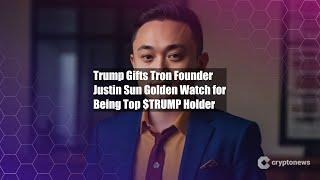 Trump Gifts Tron Founder Justin Sun Golden Watch for Being Top