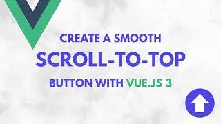 Create a Smooth Scroll-to-Top Button with Vue.js 3 