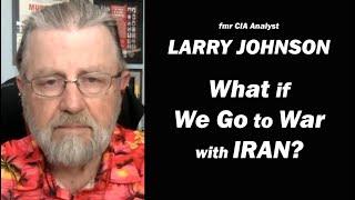 What if We Go to War with IRAN?  w/Larry Johnson