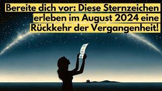 Bereite dich vor: Diese Sternzeichen erleben im August 2024 eine Rückkehr der Vergangenheit!