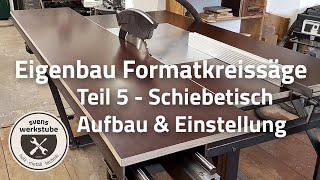 Eigenbau Formatkreissäge 5 - Schiebeschlitten Aufbau & Einstellung