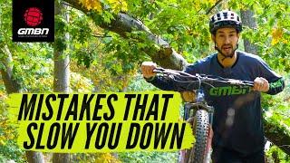 Mistakes That Are Slowing You Down | Mountain Bike Skills