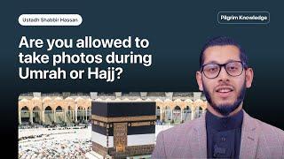 Am I allowed to take photos during Umrah or Hajj?