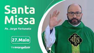 Santa Missa com Pe. Jorge Fortunato | 27/05/2024