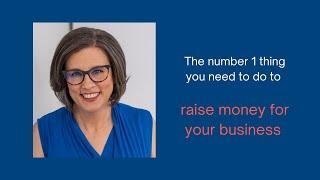 The #1 thing you need to do to raise money for your business