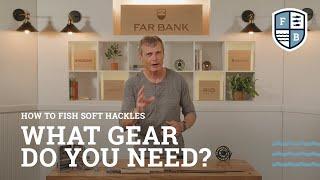 How To Fish Soft Hackles: What Gear Do You Need