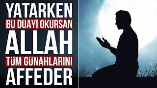 Uyumadan Önce Bu Duayı Okursan, Allah Tüm Günahlarını Affeder. Mutlaka Oku!