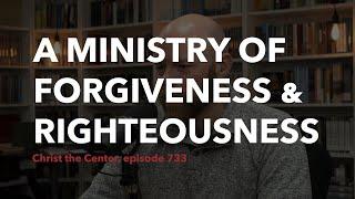 A Ministry of Forgiveness and Righteousness