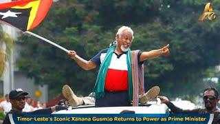 Timor-Leste’s Iconic Xanana Gusmão Returns to Power as Prime Minister