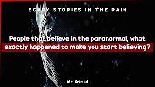 People That Believe In The Paranormal Tell What Happened To Make Them Start Believing