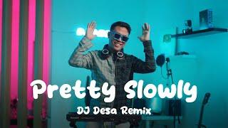 DJ PRETTY SLOWLY REMIX (DJ Desa)