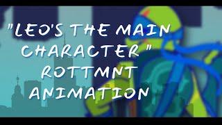 "Leo's the main character " || Rottmnt Animation