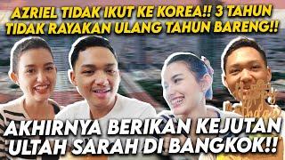 SETELAH 3X TAK BISA RAYAKAN ULANG TAHUN BARENG! AZRIEL AJAK SARAH LIBURAN KE THAILAND & MERAYAKANYA!