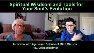 Spiritual Wisdom and Tools for Your Soul's Evolution- with CSL & Agape Minister Rev. Joan Steadman