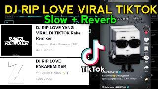DJ RIP LOVE VIRAL TIKTOK [Slow + Reverb] - Raka Remixer