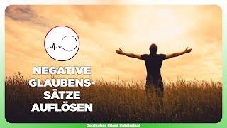  GLAUBENSSÄTZE SOFORT VERÄNDERN - NEGATIVE GLAUBENSSÄTZE AUFLÖSEN - NEGATIVE GEDANKEN LOSWERDEN  