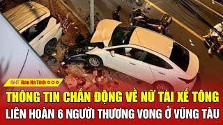 Thông tin chấn động về nữ tài xế tông liên hoàn 6 người thương vong ở Vũng Tàu