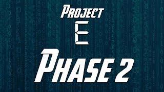 Project E: Phase 2 - Episode 1