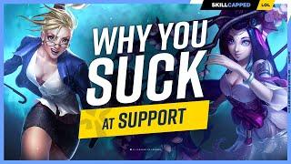 Why You SUCK at Support (And How to Fix It) - League of Legends