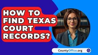 How To Find Texas Court Records? - CountyOffice.org