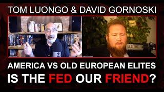 America vs the Old European Elites, the Fed Could Be Our Friend w/ Tom Luongo