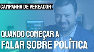 Quando um candidato a vereador deve começar a falar sobre política com seus eleitores?