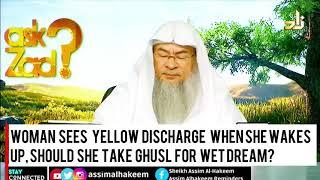 Woman sees yellow discharge   when she wakes up, Should she  take Ghusl for wet dream? Assimal